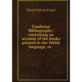 Книга Cambrian Bibliography: containing an account of the books printed in the Welsh language, or.
Книга Cambrian Bibliography: containing an account of the books printed in the Welsh language, or.