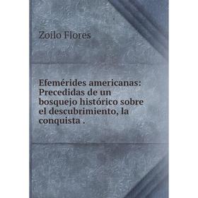 Книга Efemérides americanas: Precedidas de un bosquejo histórico sobre el descubrimiento, la conquista.
Книга Efemérides americanas: Precedidas de un bosquejo histórico sobre el descubrimiento, la conquista.
