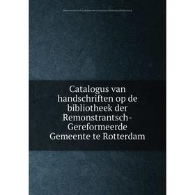 Книга Catalogus van handschriften op de bibliotheek der Remonstrantsch-Gereformeerde Gemeente te Rotterdam
Книга Catalogus van handschriften op de bibliotheek der Remonstrantsch-Gereformeerde Gemeente te Rotterdam
