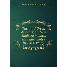 Книга The third Greek delectus; or, New Analecta majora, with Engl. notes by F. E. J. Valpy
Книга The third Greek delectus; or, New Analecta majora, with Engl. notes by F. E. J. Valpy