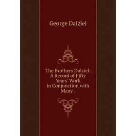 Книга The Brothers Dalziel: A Record of Fifty Years' Work in Conjunction with Many. George Dalziel
Книга The Brothers Dalziel: A Record of Fifty Years' Work in Conjunction with Many. George Dalziel