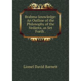Книга Brahma-knowledge: An Outline of the Philosophy of the Vedānta, as Set Forth.
Книга Brahma-knowledge: An Outline of the Philosophy of the Vedānta, as Set Forth.