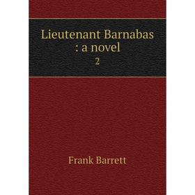 Книга Lieutenant Barnabas: a novel 2
Книга Lieutenant Barnabas: a novel 2