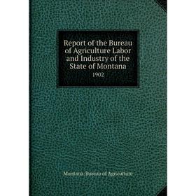 Книга Report of the Bureau of Agriculture Labor and Industry of the State of Montana1902. Montana. Bureau
Книга Report of the Bureau of Agriculture Labor and Industry of the State of Montana1902. Montana. Bureau