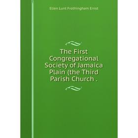 Книга The First Congregational Society of Jamaica Plain (the Third Parish Church. Ellen Lunt Frothingham E
Книга The First Congregational Society of Jamaica Plain (the Third Parish Church. Ellen Lunt Frothingham E