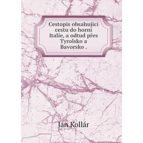 Книга Cestopis obsahující cestu do horní Italie, a odtud přes Tyrolsko a Bavorsko.
Книга Cestopis obsahující cestu do horní Italie, a odtud přes Tyrolsko a Bavorsko.