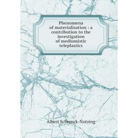 Книга Phenomena of materialisation: a contribution to the investigation of mediumistic teleplastics. Alber
Книга Phenomena of materialisation: a contribution to the investigation of mediumistic teleplastics. Alber