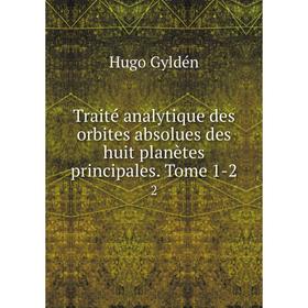 Книга Traité analytique des orbites absolues des huit planètes principales. Tome 1-2 2
Книга Traité analytique des orbites absolues des huit planètes principales. Tome 1-2 2