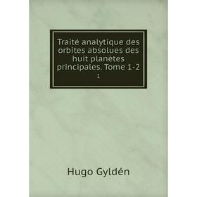 Книга Traité analytique des orbites absolues des huit planètes principales. Tome 1-2 1
Книга Traité analytique des orbites absolues des huit planètes principales. Tome 1-2 1