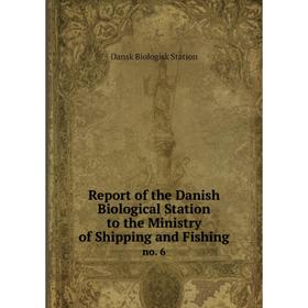 Книга Report of the Danish Biological Station to the Ministry of Shipping and Fishingno. 6. Dansk Biologi
Книга Report of the Danish Biological Station to the Ministry of Shipping and Fishingno. 6. Dansk Biologi
