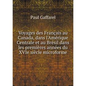 Книга Voyages des Français au Canada, dans l'Amérique Centrale et au Brésil dans les premières années du XVIe siècle microforme
Книга Voyages des Français au Canada, dans l'Amérique Centrale et au Brésil dans les premières années du XVIe siècle microforme