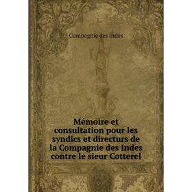 Книга Mémoire et consultation pour les syndics et directurs de la Compagnie des Indes contre le sieur Cotterel
Книга Mémoire et consultation pour les syndics et directurs de la Compagnie des Indes contre le sieur Cotterel