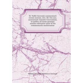 Книга M Tullii Ciceronis commentarii rerum suarum, sive, De vita sua; accesserunt Annales Ciceroniani, in quibus ad suum quaeque annum referuntur quae
Книга M Tullii Ciceronis commentarii rerum suarum, sive, De vita sua; accesserunt Annales Ciceroniani, in quibus ad suum quaeque annum referuntur quae