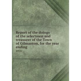 Книга Report of the doings of the selectmen and treasurer of the Town of Gilmanton, for the year ending.1
Книга Report of the doings of the selectmen and treasurer of the Town of Gilmanton, for the year ending.1