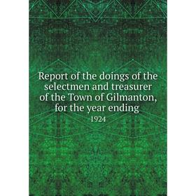 Книга Report of the doings of the selectmen and treasurer of the Town of Gilmanton, for the year ending.1
Книга Report of the doings of the selectmen and treasurer of the Town of Gilmanton, for the year ending.1