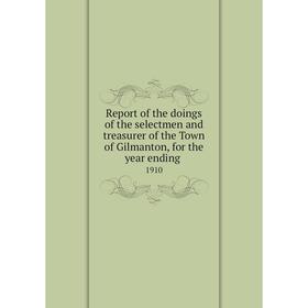 Книга Report of the doings of the selectmen and treasurer of the Town of Gilmanton, for the year ending.1
Книга Report of the doings of the selectmen and treasurer of the Town of Gilmanton, for the year ending.1