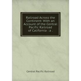 Книга Railroad Across the Continent: With an Account of the Central Pacific Railroad of California: a. Cen
Книга Railroad Across the Continent: With an Account of the Central Pacific Railroad of California: a. Cen