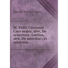 Книга M Tullii Ciceronis Cato major, sive, De senectute: Laelius, sive, De amicitia; et epistolae
Книга M Tullii Ciceronis Cato major, sive, De senectute: Laelius, sive, De amicitia; et epistolae