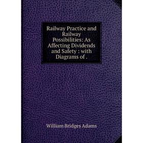 Книга Railway Practice and Railway Possibilities: As Affecting Dividends and Safety: with Diagrams of. Wil
Книга Railway Practice and Railway Possibilities: As Affecting Dividends and Safety: with Diagrams of. Wil