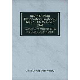 Книга David Dunlap Observatory Logbook, May 1948- October 1948 18, May 1948- October 1948, Plate nos. 14324-15404
Книга David Dunlap Observatory Logbook, May 1948- October 1948 18, May 1948- October 1948, Plate nos. 14324-15404