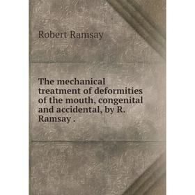 Книга The mechanical treatment of deformities of the mouth, congenital and accidental, by R. Ramsay.
Книга The mechanical treatment of deformities of the mouth, congenital and accidental, by R. Ramsay.