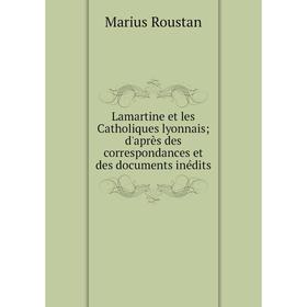 Книга Lamartine et les Catholiques lyonnais; d'après des correspondances et des documents inédits
Книга Lamartine et les Catholiques lyonnais; d'après des correspondances et des documents inédits