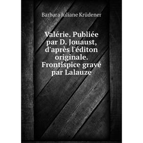 Книга Valérie. Publiée par D. Jouaust, d'après l'éditon originale. Frontispice gravé par Lalauze
Книга Valérie. Publiée par D. Jouaust, d'après l'éditon originale. Frontispice gravé par Lalauze