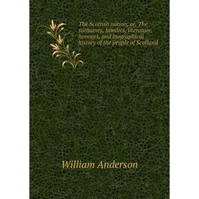 Книга The Scottish nation; or, The surnames, families, literature, honours, and biographical history of the people of Scotland 3
Книга The Scottish nation; or, The surnames, families, literature, honours, and biographical history of the people of Scotland 3