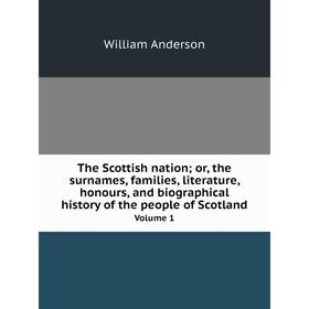Книга The Scottish nation; or, the surnames, families, literature, honours, and biographical history of the people of Scotland Volume 1
Книга The Scottish nation; or, the surnames, families, literature, honours, and biographical history of the people of Scotland Volume 1