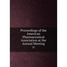 Книга Proceedings of the American Pharmaceutical Association at the Annual Meeting32
Книга Proceedings of the American Pharmaceutical Association at the Annual Meeting32