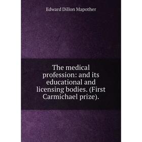 Книга The medical profession: and its educational and licensing bodies. (First Carmichael prize).
Книга The medical profession: and its educational and licensing bodies. (First Carmichael prize).