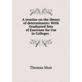 Книга A treatise on the theory of determinants: With Graduated Sets of Exercises for Use in Colleges.
Книга A treatise on the theory of determinants: With Graduated Sets of Exercises for Use in Colleges.
