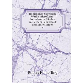 Книга Hamerlings Sämtliche Werke microform : in sechzehn Bänden mit einem Lebensbild und Einleitungen6
Книга Hamerlings Sämtliche Werke microform : in sechzehn Bänden mit einem Lebensbild und Einleitungen6