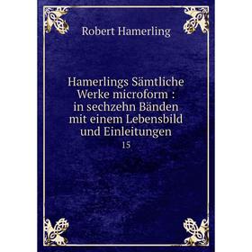 Книга Hamerlings Sämtliche Werke microform : in sechzehn Bänden mit einem Lebensbild und Einleitungen15
Книга Hamerlings Sämtliche Werke microform : in sechzehn Bänden mit einem Lebensbild und Einleitungen15