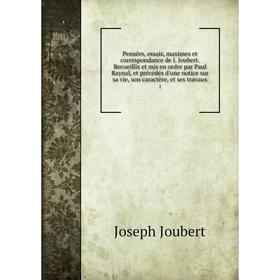 Книга Pensées, essais, maximes et correspondance de J. Joubert. Recueillis et mis en ordre par Paul Raynal, et précédés d'une notice sur sa vie, son c
Книга Pensées, essais, maximes et correspondance de J. Joubert. Recueillis et mis en ordre par Paul Raynal, et précédés d'une notice sur sa vie, son c