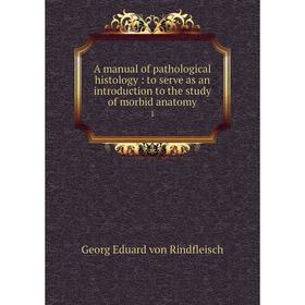 Книга A manual of pathological histology : to serve as an introduction to the study of morbid anatomy 1
Книга A manual of pathological histology : to serve as an introduction to the study of morbid anatomy 1