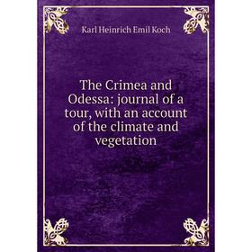 Книга The Crimea and Odessa: journal of a tour, with an account of the climate and vegetation. Karl Heinri
Книга The Crimea and Odessa: journal of a tour, with an account of the climate and vegetation. Karl Heinri