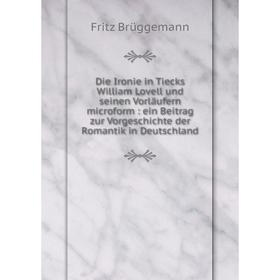 Книга Die Ironie in Tiecks William Lovell und seinen Vorläufern microform: ein Beitrag zur Vorgeschichte der Romantik in Deutschland
Книга Die Ironie in Tiecks William Lovell und seinen Vorläufern microform: ein Beitrag zur Vorgeschichte der Romantik in Deutschland