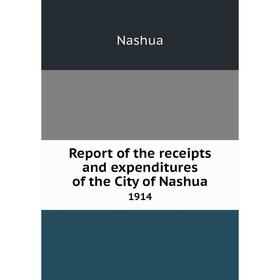 Книга Report of the receipts and expenditures of the City of Nashua1914. Nashua
Книга Report of the receipts and expenditures of the City of Nashua1914. Nashua