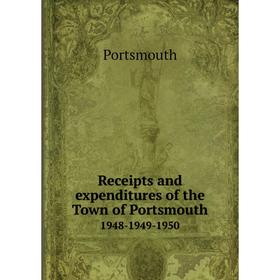 Книга Receipts and expenditures of the Town of Portsmouth1948-1949-1950. Portsmouth
Книга Receipts and expenditures of the Town of Portsmouth1948-1949-1950. Portsmouth