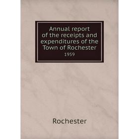 Книга Annual report of the receipts and expenditures of the Town of Rochester 1959
Книга Annual report of the receipts and expenditures of the Town of Rochester 1959