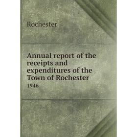 Книга Annual report of the receipts and expenditures of the Town of Rochester 1946
Книга Annual report of the receipts and expenditures of the Town of Rochester 1946
