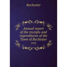 Книга Annual report of the receipts and expenditures of the Town of Rochester 1953
Книга Annual report of the receipts and expenditures of the Town of Rochester 1953