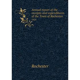 Книга Annual report of the receipts and expenditures of the Town of Rochester 1924
Книга Annual report of the receipts and expenditures of the Town of Rochester 1924