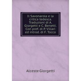 Книга Il Savonarola e la critica tedesca. Traduzioni di A. Giorgetti e C. Benetti. Con pref. di P. Villari ed introd. di F. Tocco
Книга Il Savonarola e la critica tedesca. Traduzioni di A. Giorgetti e C. Benetti. Con pref. di P. Villari ed introd. di F. Tocco