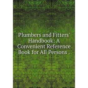 Книга Plumbers and Fitters' Handbook: A Convenient Reference Book for All Persons
Книга Plumbers and Fitters' Handbook: A Convenient Reference Book for All Persons