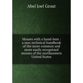 Книга Mosses with a hand-lens: a non-technical handbook of the more common and more easily recognized mosses of the northeastern United States
Книга Mosses with a hand-lens: a non-technical handbook of the more common and more easily recognized mosses of the northeastern United States