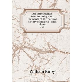 Книга An introduction to entomology, or, Elements of the natural history of insects : with plates v 12
Книга An introduction to entomology, or, Elements of the natural history of insects : with plates v 12