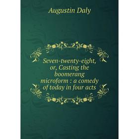 Книга Seven-twenty-eight, or, Casting the boomerang microform: a comedy of today in four acts. Daly August
Книга Seven-twenty-eight, or, Casting the boomerang microform: a comedy of today in four acts. Daly August