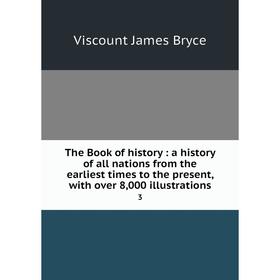 Книга The Book of history: a history of all nations from the earliest times to the present, with over 8,000 illustrations 3
Книга The Book of history: a history of all nations from the earliest times to the present, with over 8,000 illustrations 3